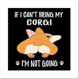 If I Can't Bring My Corgi I'm Not Going (172) Posters and Art